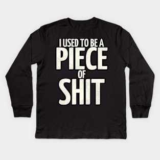 I Used To Be a Piece of Shit Kids Long Sleeve T-Shirt